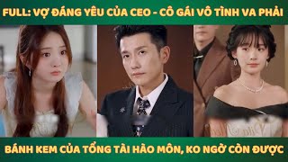 Full Vợ Đáng Yêu Của CEO  Cô gái ko ngờ vị chủ tịch mà cô ko ưa lại chính là người chồng do gia [upl. by Joyan]