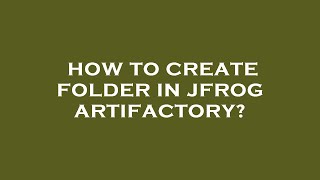 How to create folder in jfrog artifactory [upl. by Neimad]