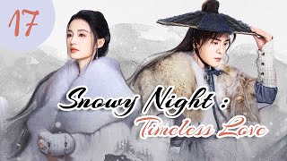 vostfr Série chinoise quotSnowy Night Timeless Lovequot EP 17 soustitres français  Romance Costume [upl. by Paris]