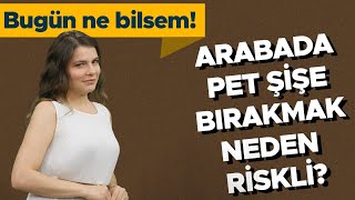 Arabada plastik şişe bırakırsak ne olur  Bugün Ne Bilsem [upl. by Bradstreet]