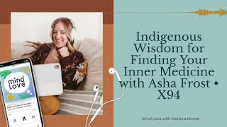 Indigenous Wisdom for Finding Your Inner Medicine with Asha Frost • X94 [upl. by Nirhtak846]