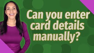 Can you enter card details manually [upl. by Irami565]