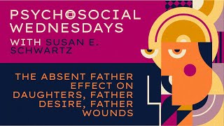 Susan E Schwartz — The absent father effect on daughters father desire father wounds [upl. by Dauf587]