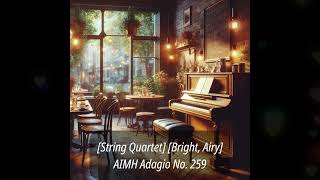 String Quartet AIMH Adagio No 259  Bright and Airy String Quartet Music [upl. by Lebasile]