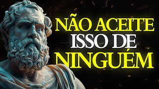 17 Coisas que Você NUNCA Deveria Aceitar de NINGUÉM  ESTOICISMO 🏛️ [upl. by Zilevi]