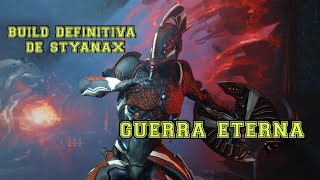 Warframe Build Definitiva 10 quotStyanax Guerra Eternaquot [upl. by Boycey898]