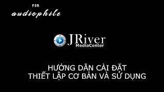 JRiver 29 Guide  Hướng dẫn cài đặt thiết lập cơ bản và sử dụng Jriver 29 [upl. by Fleur]