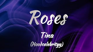 Tina Hoodcelebrityy  Roses Lyrics [upl. by Ungley240]