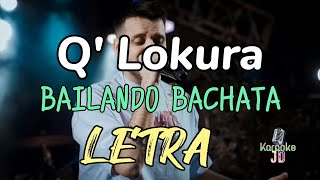 LETRA  Q Lokura BAILANDO BACHATA [upl. by Anileuqcaj]