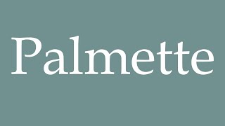 How to Pronounce Palmette Correctly in French [upl. by Icats]