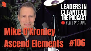 Leaders in Cleantech 106  Mike OKronley  Ascend Elements [upl. by Aneer426]