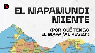 El MAPAMUNDI miente por qué tengo el mapa ‘al revés’ [upl. by Scheld]