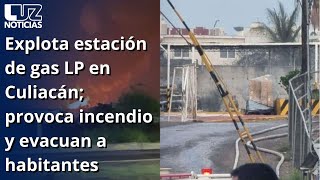 Explota estación de gas LP en Culiacán provoca incendio y evacuan a habitantes [upl. by Yaluz]