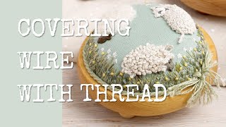 Covering Wire with Thread Tutorial  Stumpwork Techniques [upl. by Eanrahs662]