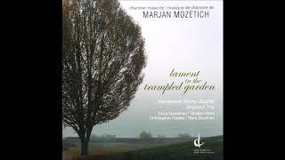 Marjan Mozetich  Lament In The Trampled Garden [upl. by Laroy]