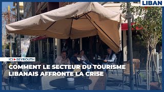 Comment le secteur du tourisme libanais affronte la crise [upl. by Nadroj]