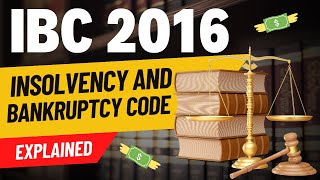 Insolvency And Bankruptcy Code 2016 Explained IBC Code 2016 [upl. by Mclaurin]