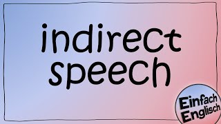 indirect speech  indirekte Rede  einfach erklärt  Einfach Englisch [upl. by Gweneth]