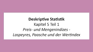 Deskriptive Statistik  K5T1  Preis und Mengenindizes  Laspeyres Paasche und der Wertindex [upl. by Maon]