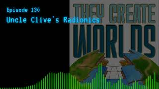 TCW 130  Uncle Clives Radionics [upl. by Ibbob844]