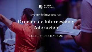 Evento de Intercesoras  Oración de Intercesión y Adoración  Somos Roca Viva [upl. by Cressy593]