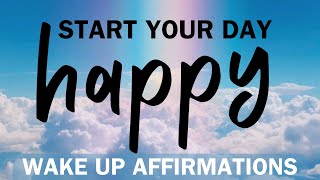 Wake Up Affirmations  Morning Wake Up to Feel Energized and Happy [upl. by Lidstone]