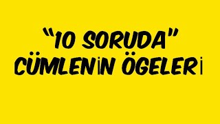 CÜMLENİN ÖGELERİ  10 SORUDA [upl. by Ailev]