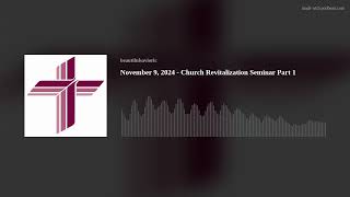 November 9 2024  Church Revitalization Seminar Part 1 [upl. by Izak]