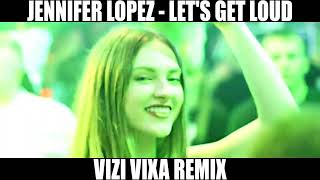 Jennifer Lopez  Lets Get Loud VIZI Vixa Remix [upl. by Mariele]