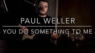 Paul Weller  You Do Something To Me  Acoustic Cover [upl. by Dorinda]