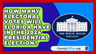 How Many Electoral Votes Will Florida Have in the 2024 Presidential Election  CountyOfficeorg [upl. by Lig338]