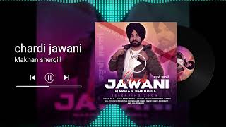 chardi jawani Punjabi song latest 2024 by Makhan Shergill mp3 full hd [upl. by Epolenep]