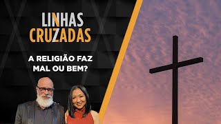 Linhas Cruzadas  A religião faz bem ou mal  07092023 [upl. by Kciregor]