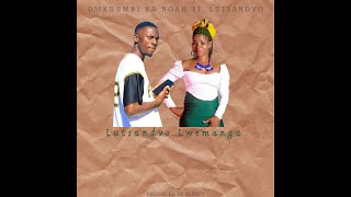 Umkhumbi ka Noah feat Lutsandvo  Lutsandvo Lwemanga Official Audio [upl. by Yemerej]