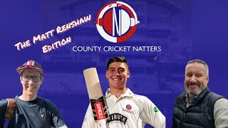 County Cricket Natters  the Matt Renshaw Edition [upl. by Zorine]