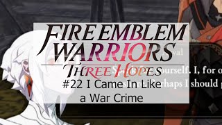 Coop Fire Emblem Three Hopes Ep22  I Came In Like a war Crime [upl. by Fanchan49]