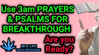 3am PRAYERS FOR BREAKTHROUGH Using PSALMS  New Life With Precious [upl. by Areic]