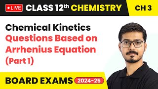 Questions Based on Arrhenius Equation Part 1  Chemical Kinetics  Class 12 Chemistry Ch 3  LIVE [upl. by Nickles]