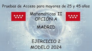 🎁PAU para mayores de 25 y 45 años Matemáticas II Ejercicio 2 Opción A Madrid MODELO 2024 [upl. by Ford]