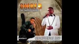 Bnedy B ft Tawanda Munderedza Tinokutendai Jesu [upl. by Laucsap470]