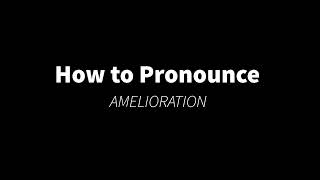 How to Pronounce AMELIORATION PRONUNCIATION [upl. by Rawde]