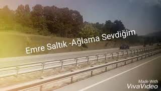 Emre Saltık  Ağlama Sevdiğim [upl. by Madea615]