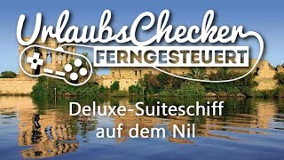 DeluxeSuitenschiff auf dem Nil  UrlaubsChecker ferngesteuert [upl. by Earised]