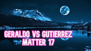 Geraldo vs Gutierrez 17 [upl. by Winsor]