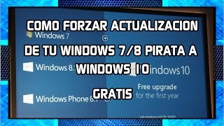 Forzar Actualizacion de tu Windows 78 Pirata y Obtener Windows 10 GRATIS [upl. by Boice928]