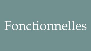 How to Pronounce Fonctionnelles Functional Correctly in French [upl. by Eidac]