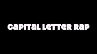 Capital Letter Rap With Vocals [upl. by Raimund]