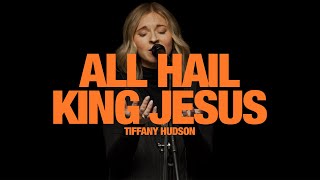 TIFFANY HUDSON  All Hail King Jesus Song Session [upl. by Ardnuat170]