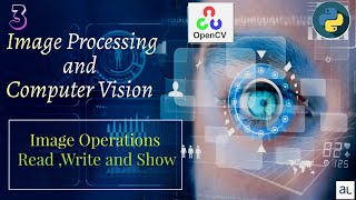 Lecture 3  Image Read Write and Show  Image Processing  Image Operations  OpenCV functions [upl. by Femi]