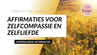 19💞AFFIRMATIES💞 Zelfliefde amp ZELFCOMPASSIE  Affirmatie Meditatie Nederlands Gesproken Self Evolve [upl. by Ferna416]